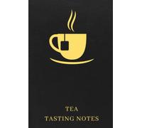 Tea Tasting Notes: The Must-have Accessory For Tea Sommeliers - Keep Track Of Your Favorite Teas And Tea Tasting Experiences