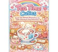 Tea Time Cuties: Sweet Tea-Themed Illustrations for Calm Coloring & Cozy Relaxation