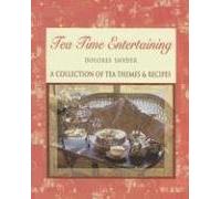 Tea Time Entertaining: A Collection of Tea Themes & Recipes