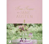 Tea Time mit Jane Austen: Rezepte und Zitate