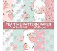 Tea Time Scrapbook Paper 40 Pages: Pastel Tea Party Pattern Paper: Double Sided for Scrapbooking, Card Making, Origami, DIY and More