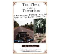 Tea Time with Terrorists: A Motorcycle Journey into the Heart of Sri Lanka's Civil War