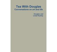 Tea With Douglas : Conversations on Art and Life