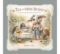 Tea with Miss Bunny: A Garden Tale About Warm Hearts