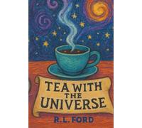Tea with the Universe: How to talk to the cosmos like an old friend-and finally get a reply.