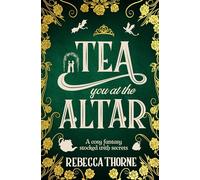 Tea You at the Altar: Legends & Lattes meets The Princess Bride in this cosy fantasy series for tea lovers (Tomes & Tea, 3)