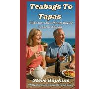 Teabags To Tapas: Hilarious Tales Of Brits Buying Property Abroad (Brit's Abroad)