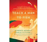 Teach A Man To Fish: Engaging the Local Church to Create Sustainable, Transformational Missions