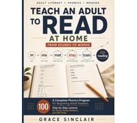 Teach an Adult to Read at Home: A Complete Phonics Program for Beginning Adult Readers - 100 Step-by-Step Lessons for Tutors, Family Members, and Self-Study