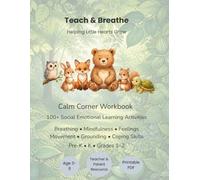 Teach & Breathe: A Calm Corner Workbook - 100+ Social-Emotional Learning Activities for Breathing, Mindfulness, Feelings, Movement & Coping Skills (Pre-K-Grade 2)