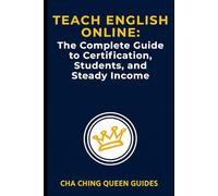 Teach English Online - The Complete Guide to Certification, Students, and Steady Income: How to Teach ESL Online, Get Certified, and Build Reliable Income from Anywhere (Side Hustles That Work)