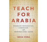 Teach for Arabia: American Universities, Liberalism, and Transnational Qatar