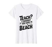 Teach? I Thought You Said Beach Funny Quote Value Graphic T-Shirt, Women, White, L