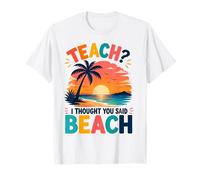 Teach I Thought You Said Beach Teacher Summer T-Shirt