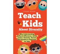 Teach Kids About Diversity: Why Understanding Cultural Differences, Social Justice, Diversity, Racism, and Equality Is Important for Kids (The Master Parenting Series)