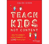 Teach Kids, Not Content: How to Connect with Students and Love Teaching Again