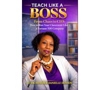 Teach Like a Boss: From Chaos to CEO: How to Run Your Classroom Like a Fortune 500 Company