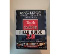 Teach Like a Champion Field Guide 2.0: A Practical Resource to Make the 62 Techniques Your Own