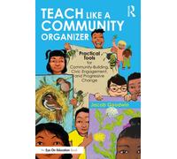 Teach like a Community Organizer : Practical Tools for Community-Building, Civic Engagement, and Progressive Change