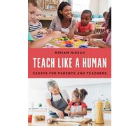 Teach Like a Human: Essays for Parents and Teachers
