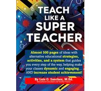 Teach Like A Super Teacher!: Master the Strategies and Planning that will make your class UNFORGETTABLE!