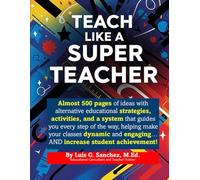 Teach Like A Super Teacher!: Master the Strategies and Planning that will make your class UNFORGETTABLE!