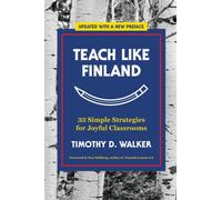 Teach Like Finland : 33 Simple Strategies for Joyful Classrooms