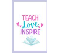 Teach Love Inspire: A Thoughtful Journal for Teachers to Reflect, Write, and Stay Inspired