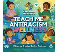 Teach Me Antiracism: Wellness (Teach Me Antiracism Book Series)