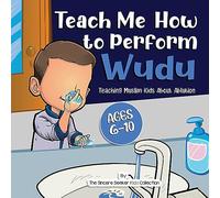 Teach Me How to Perform Wudu: Teaching Muslim Kids about Ablution (Islamic Books for Kids | Fun & Educational Islamic Series)
