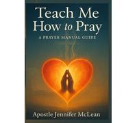 Teach Me How to Pray: A Prayer Manual Guide