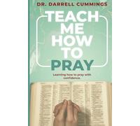 Teach Me How to Pray: Learnings How to Pray with Confidence