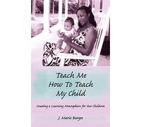 Teach Me How to Teach My Child: Creating a Learning Atmosphere for Our Children