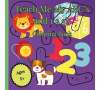 Teach Me My ABC's and 1 2 3's Coloring Book: Educational Coloring Pages with Letters, Numbers, Colors and Objects for Children Ages 5+