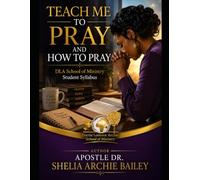 TEACH ME TO PRAY AND HOW TO PRAY: DLA School of Ministry Student Syllabus