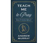 Teach Me to Pray: Daily Devotions from the Works of Andrew Murray (Enduring Voices)