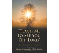 “Teach Me To See You, Oh, Lord”: ...Everyday insights that build faith.