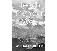 Teach Me Your Way: A Year in the Catholic Church