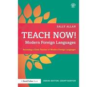 Teach Now! Modern Foreign Languages: Becoming a Great Teacher of Modern Foreign Languages