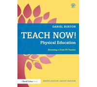 Teach Now! Physical Education: Becoming a Great PE Teacher
