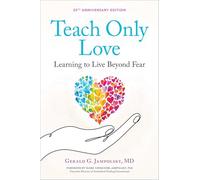 Teach Only Love: Learning to Live Beyond Fear