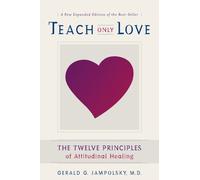 Teach Only Love : Learning to Live Beyond Fear Volume 1