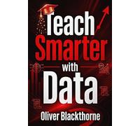 Teach Smarter with Data: A Practical Guide to Using Student Evidence to Drive Better Instruction