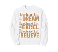 Teach So That They Can Dream Excel Believe Teacher Sweatshirt