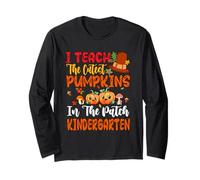 Teach The Cutest Pumpkins Kindergarten Teacher Thanksgiving Long Sleeve T-Shirt