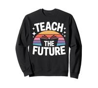 Teach the Future Inspiring Educator Sweatshirt