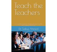 Teach the Teachers: A Complete Guide for Training Teachers for the 21st Century Classrooms