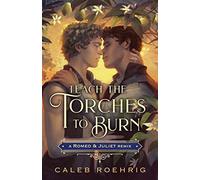 Teach the Torches to Burn: A Romeo & Juliet Remix