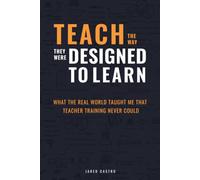 Teach The Way They Were Designed To Learn: What the Real World Taught Me that Teacher Training Never Could