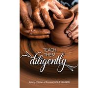 Teach Them Diligently: A Parenting Mandate with a Promise